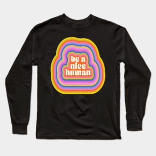 Groovy Retro Inspirational Nice Human Quote Long Sleeve T-Shirt